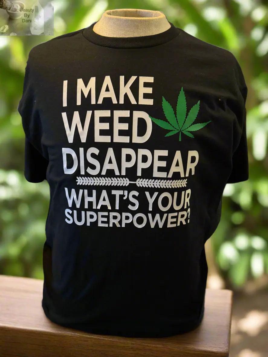 Weed Disappear T-Shirt (4/20) Beauty by Dani
