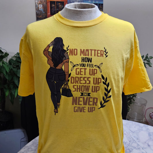 No matter how you feel T-shirt