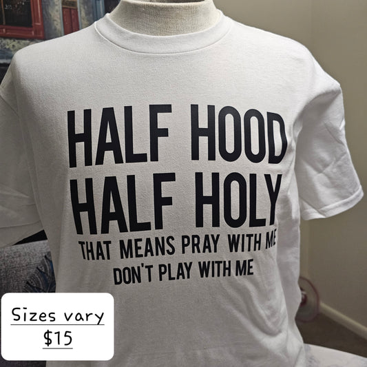 Half Hood Half Holy tshirt