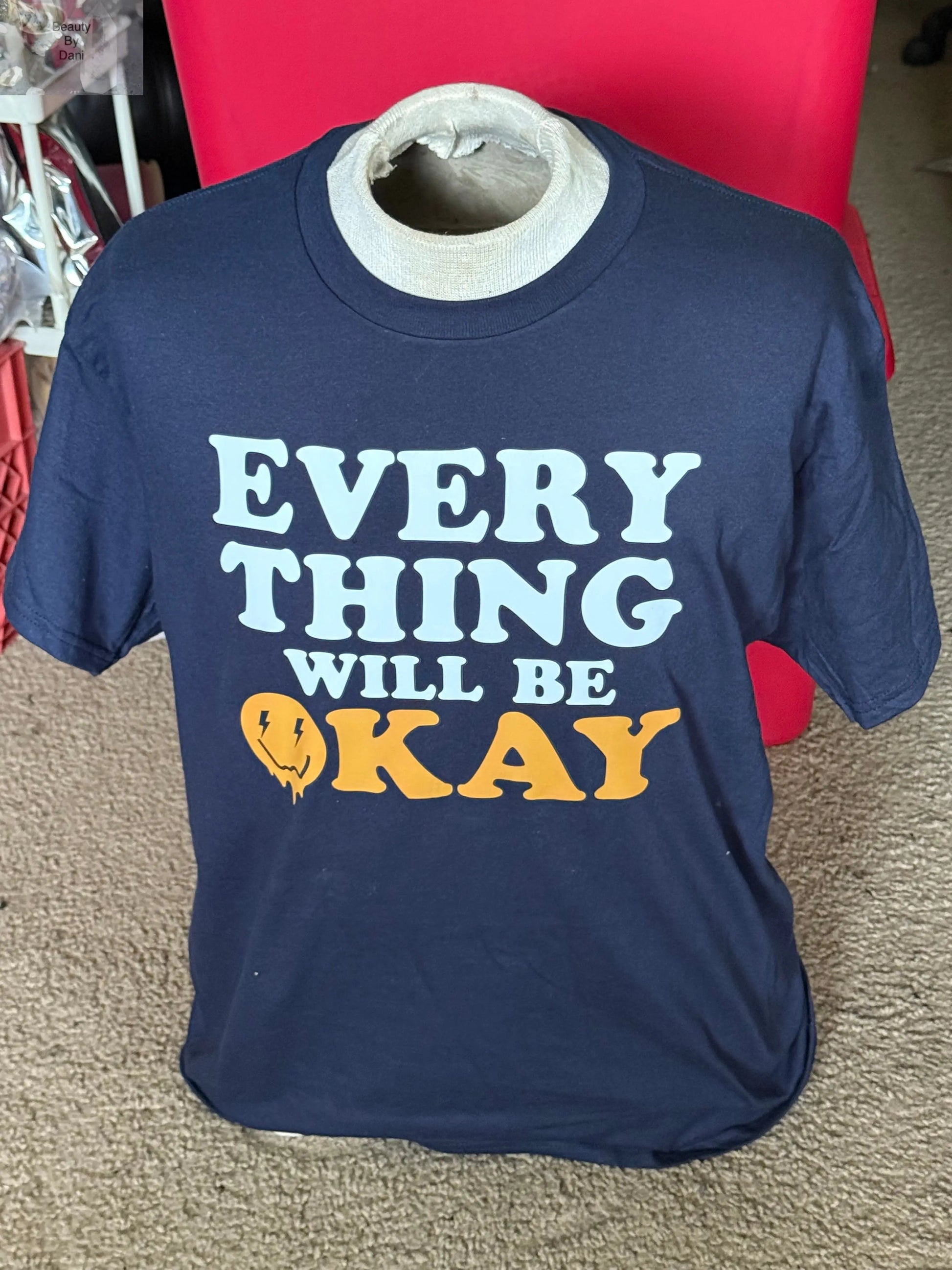 Everything Will Be Okay T-Shirt Beauty by Dani