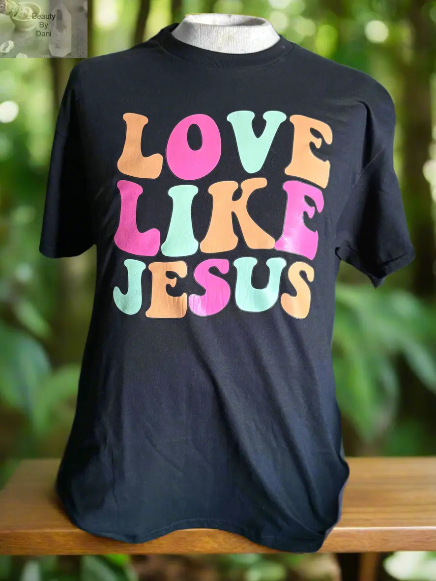 Love Like Jesus T-Shirt Beauty by Dani
