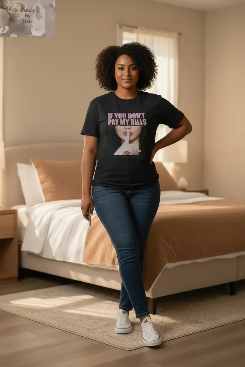 If You Don’t Pay My Bills T-Shirt